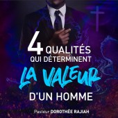 Dorothée Rajiah,4 qualités qui déterminent la valeur d'un Homme