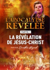 Dorothée Rajiah - L' Apocalypse Révélée - Partie 1 : La Révélation de Jésus-Christ