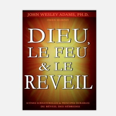 Dieu le feu et le réveil - John Wesley Adams