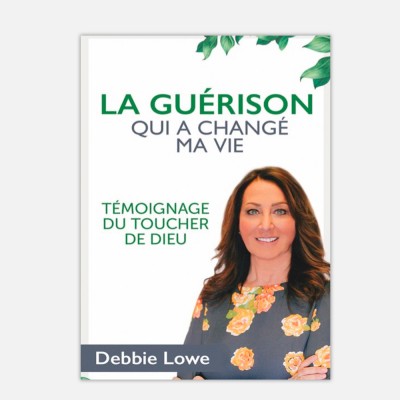 La guerison qui a changé ma vie - Debbie Lowe