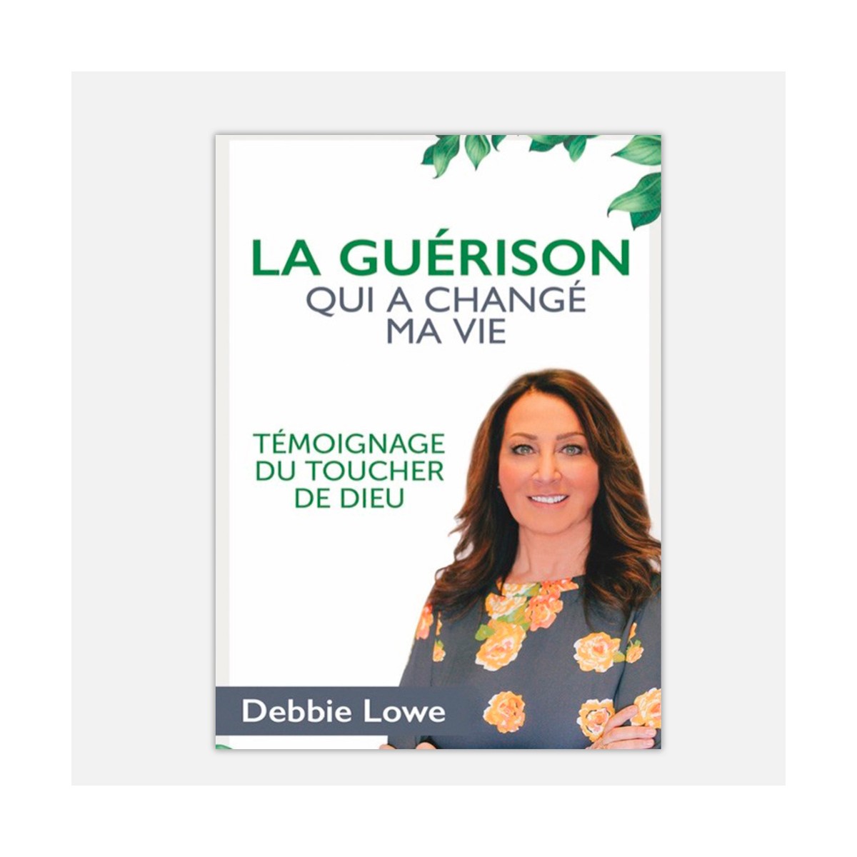 La guerison qui a changé ma vie - Debbie Lowe