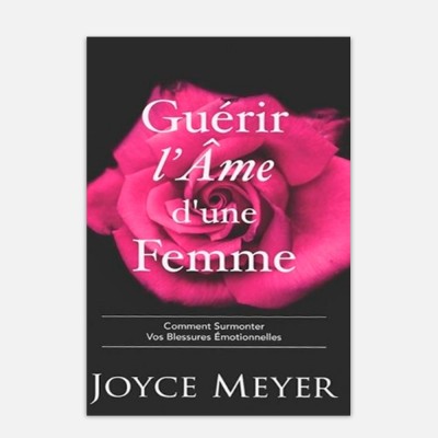 Guérir l'âme d'une femme - surmonter ses blessures émotionnelles - Joyce Meyer