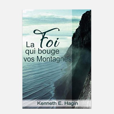 La foi qui bouge les montagnes - Kenneth Hagin