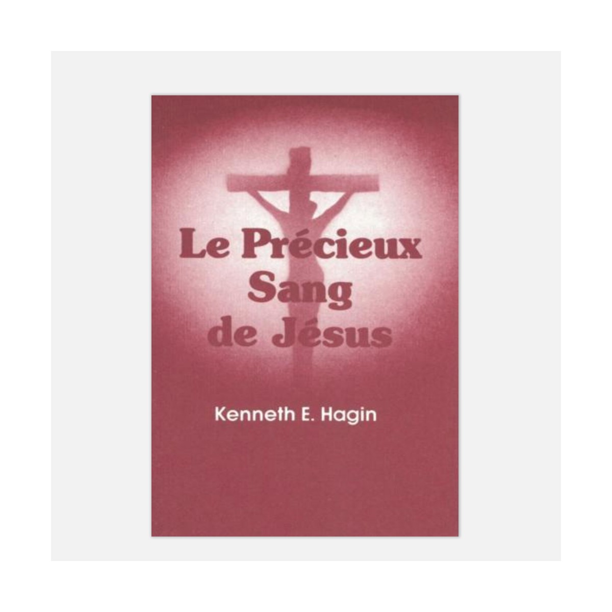 Le Précieux Sang de Jésus - Kenneth Hagin