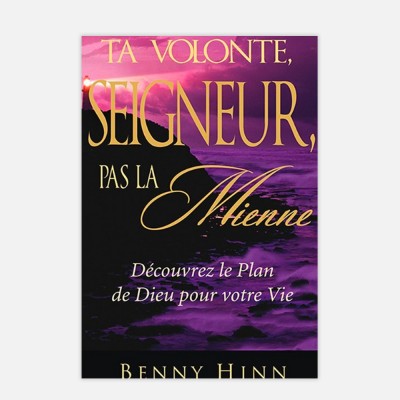 Benny Hinn-Ta volonté Seigneur pas la mienne