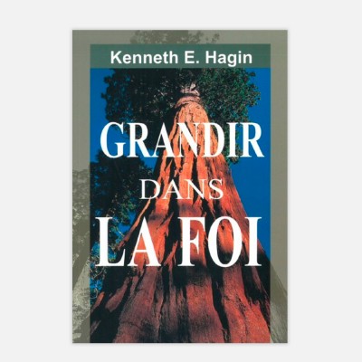 Grandir dans la foi - Kenneth Hagin