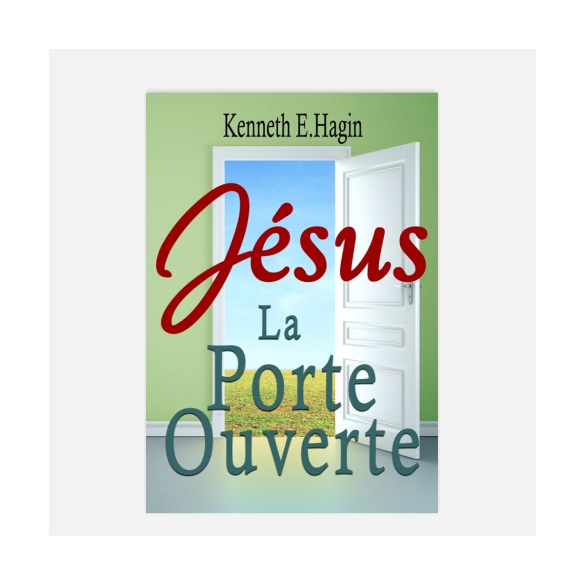 Jésus la porte ouverte - Kenneth E. Hagin