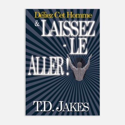 T.D Jakes - Déliez cet homme & laissez-le aller