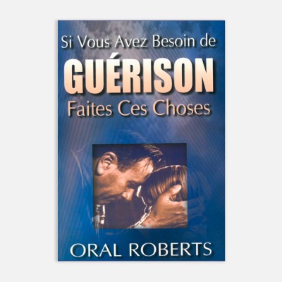 Oral Roberts-Si vous avez besoin de guérison faites ces choses