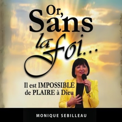 Or sans la foi... - Monique Sebilleau