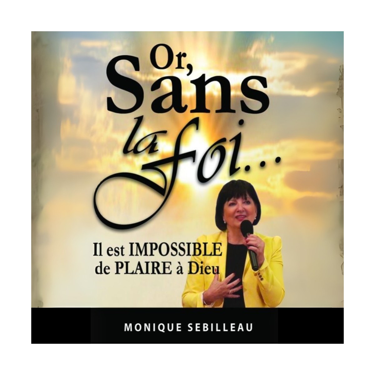 Or sans la foi... - Monique Sebilleau