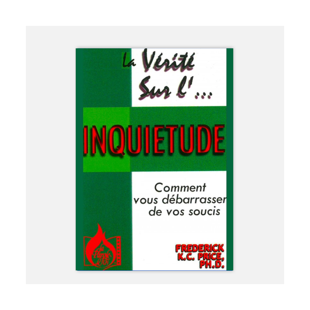 Fred Price-La vérité sur... l'inquiétude