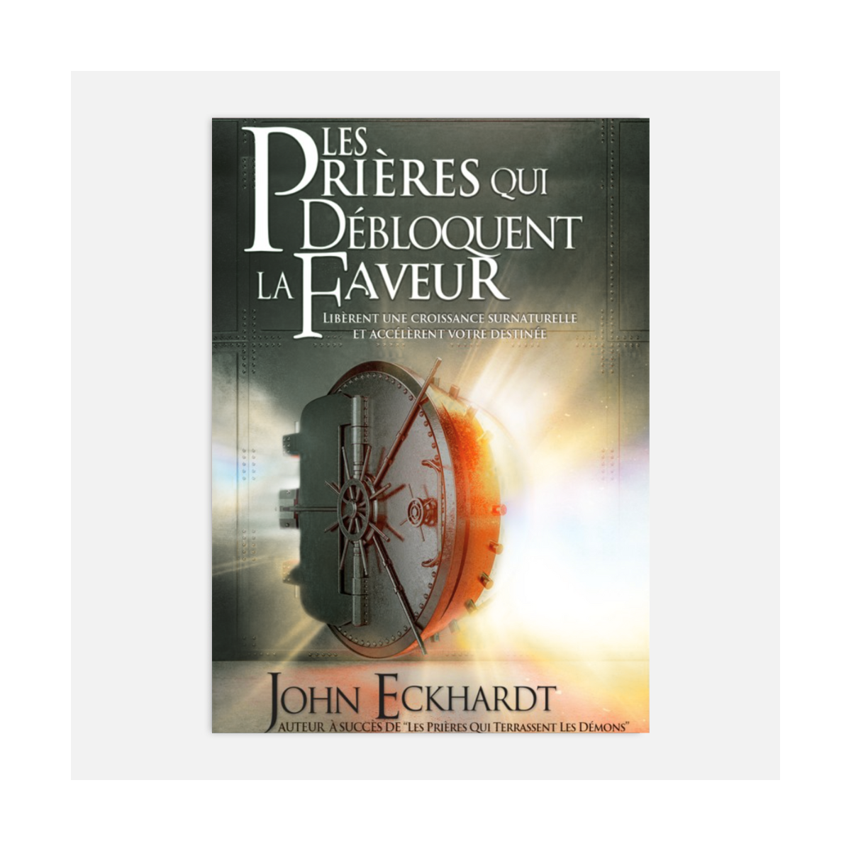 Les prières qui débloquent la faveur - John eckhardt