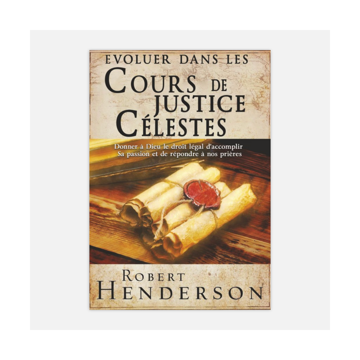 Evoluer dans les cours de justice célestes - Robert Henderson