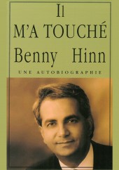 Benny Hinn-Il m'a touché